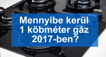 Gáz árak 2017-ben, azaz mennyibe kerül 1 köbméter gáz ára